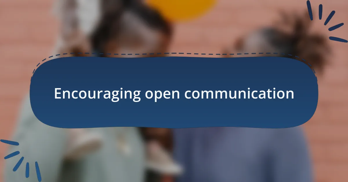 Encouraging open communication