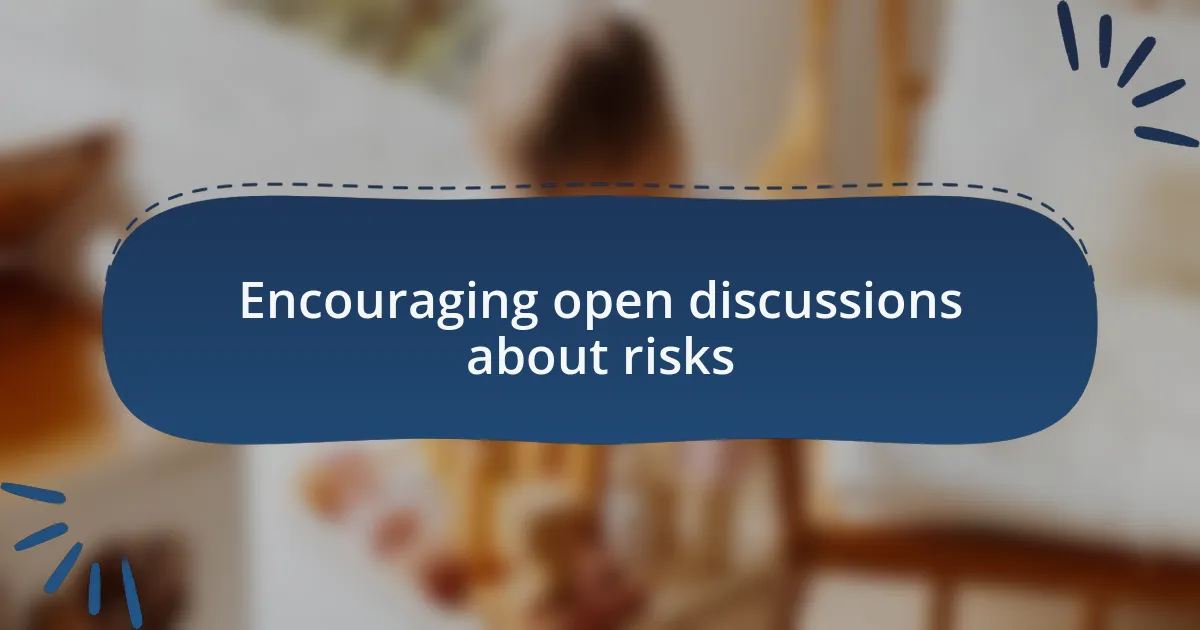 Encouraging open discussions about risks