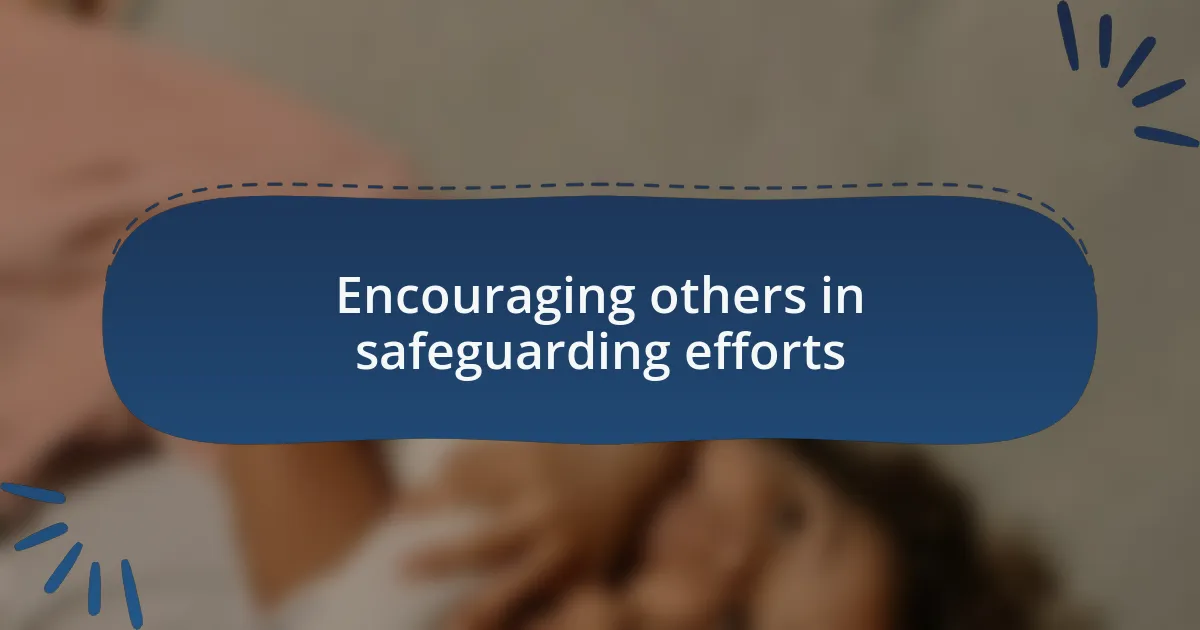 Encouraging others in safeguarding efforts
