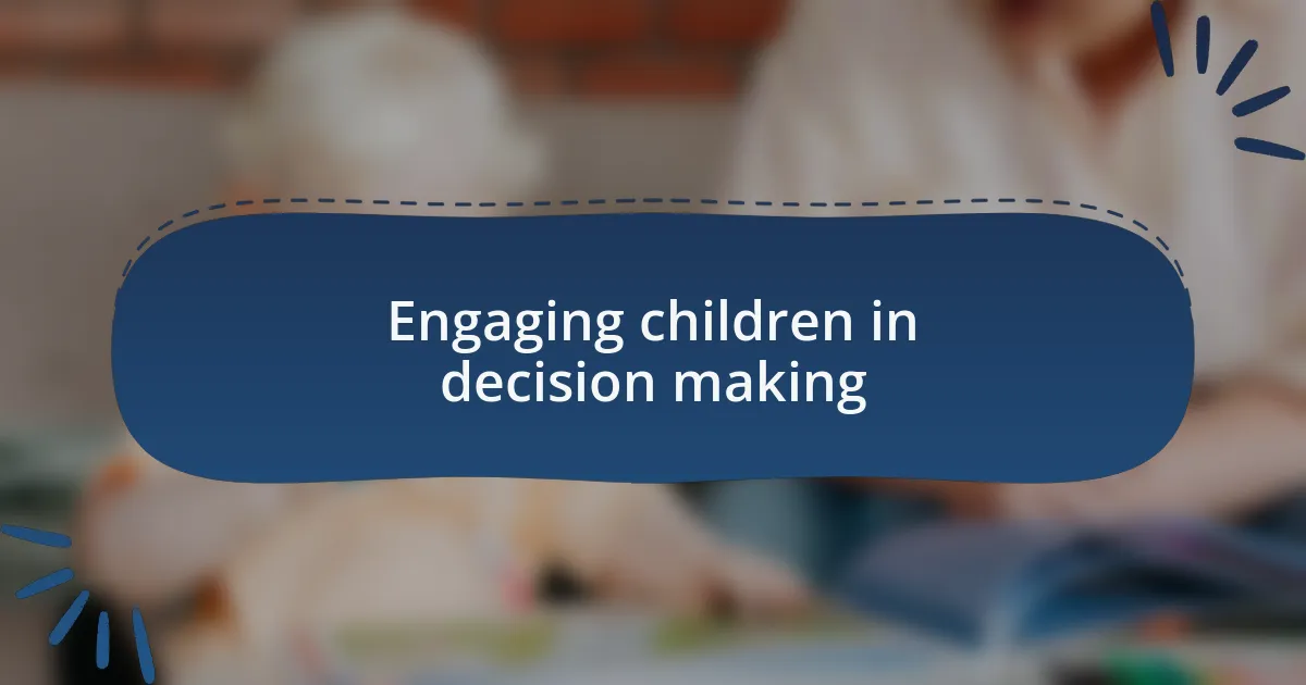 Engaging children in decision making