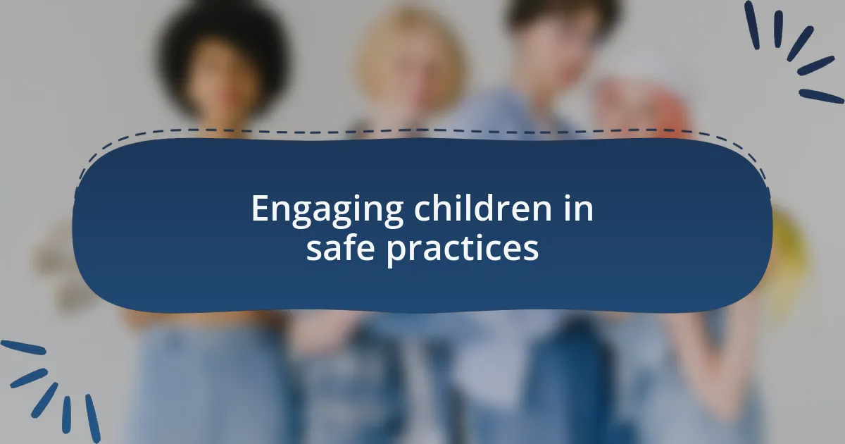 Engaging children in safe practices