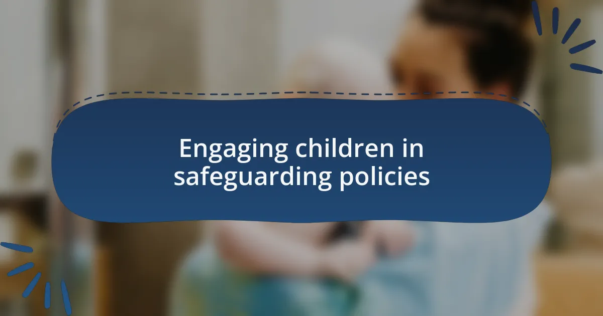 Engaging children in safeguarding policies