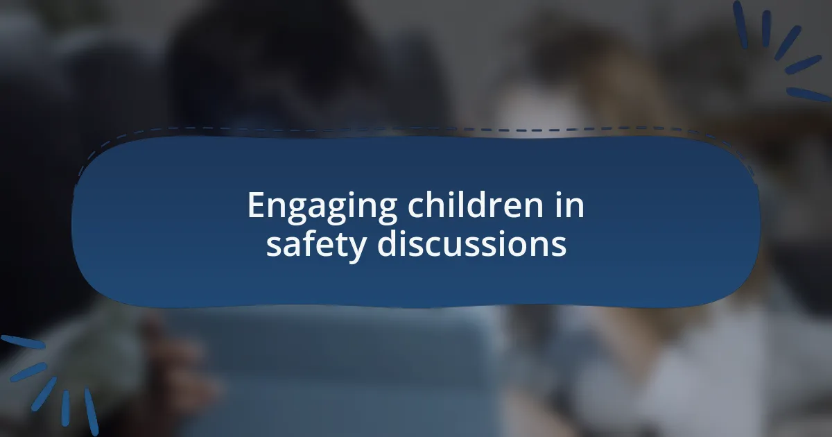 Engaging children in safety discussions