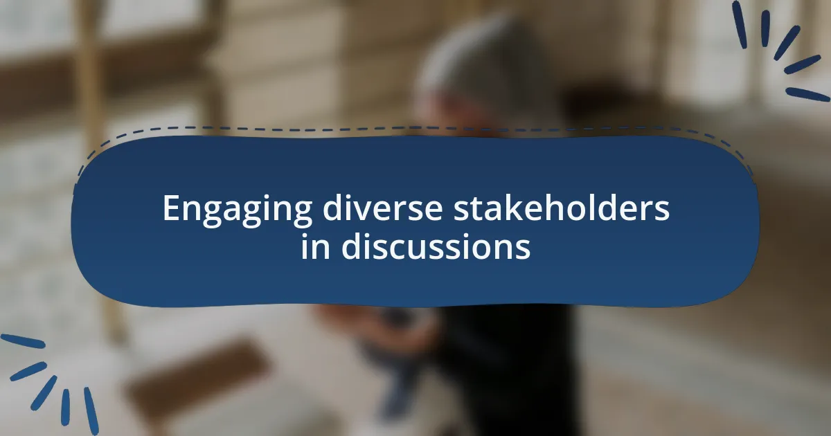 Engaging diverse stakeholders in discussions