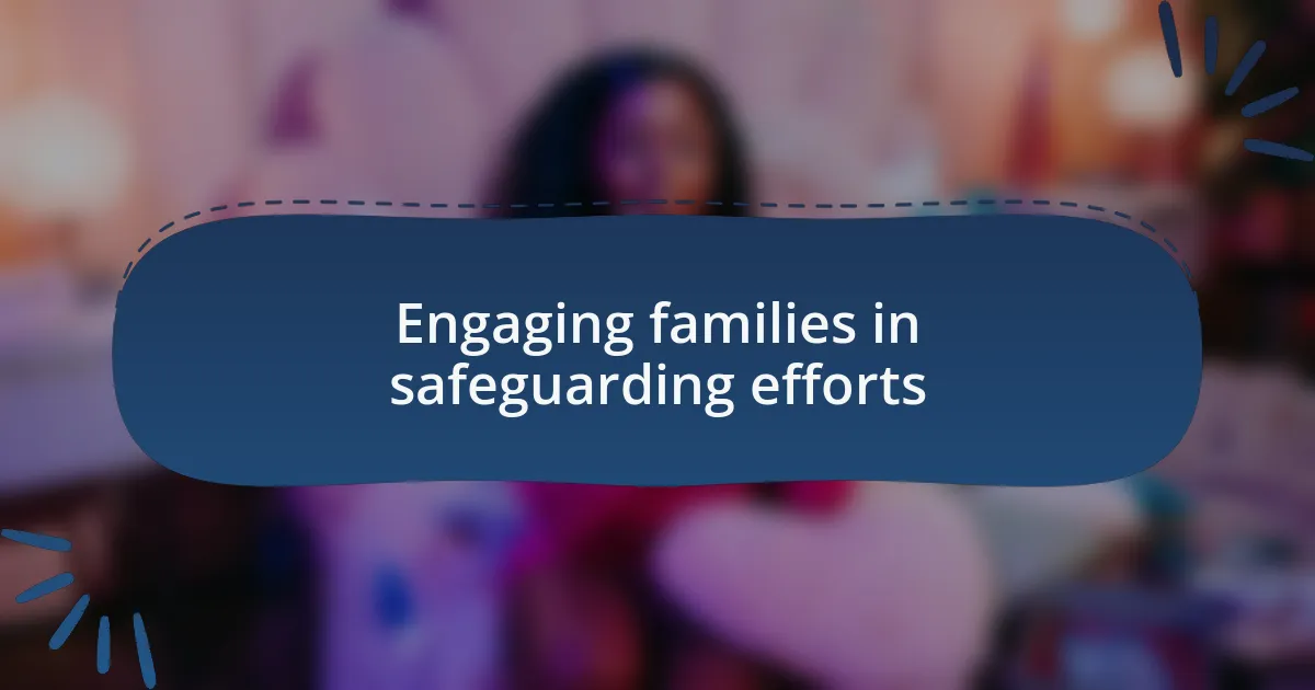 Engaging families in safeguarding efforts