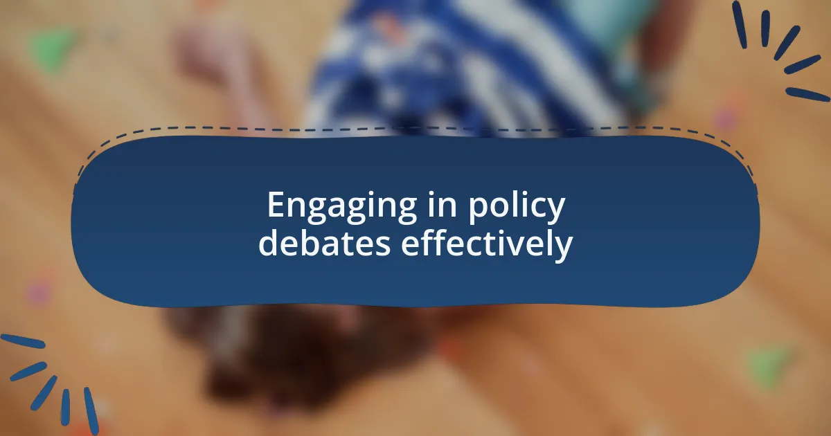 Engaging in policy debates effectively