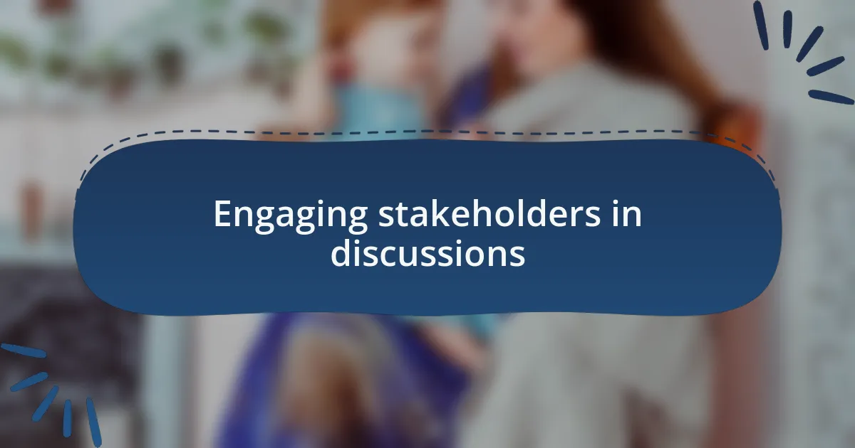 Engaging stakeholders in discussions