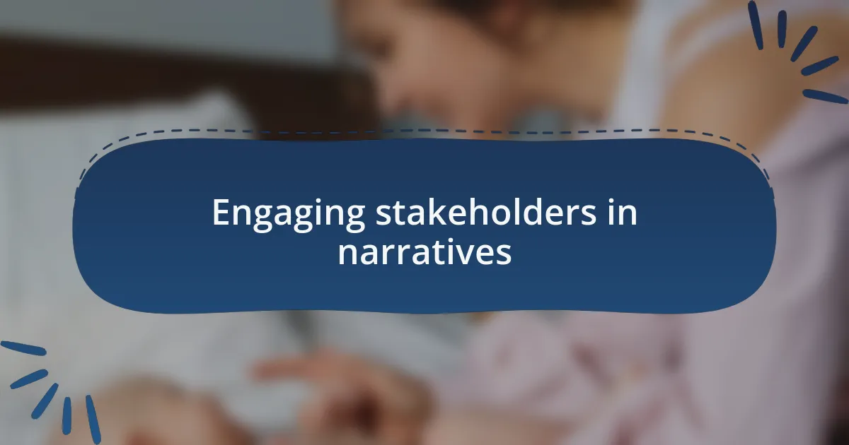 Engaging stakeholders in narratives