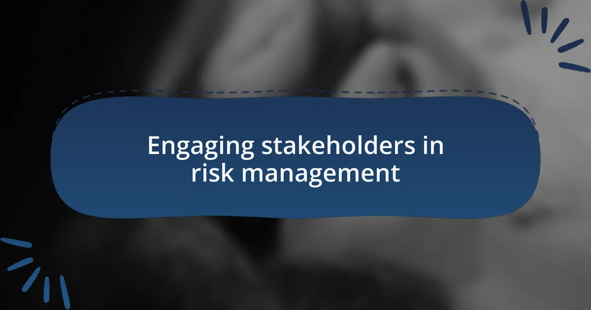 Engaging stakeholders in risk management