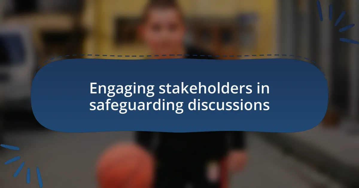 Engaging stakeholders in safeguarding discussions