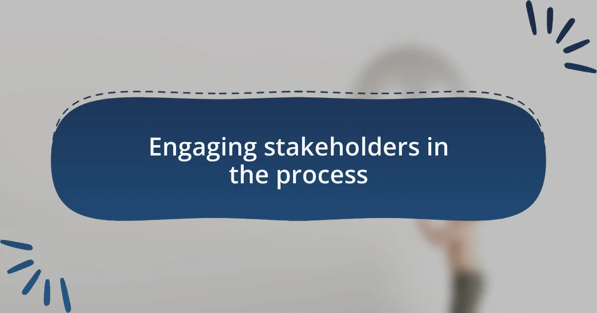Engaging stakeholders in the process