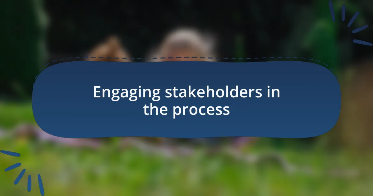 Engaging stakeholders in the process
