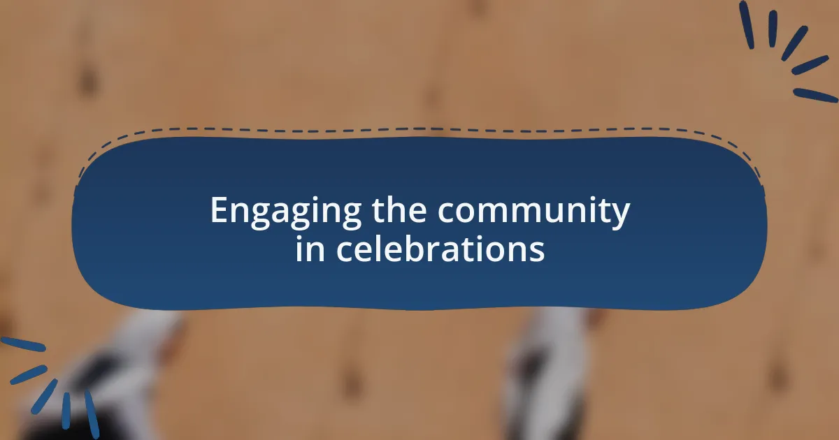 Engaging the community in celebrations