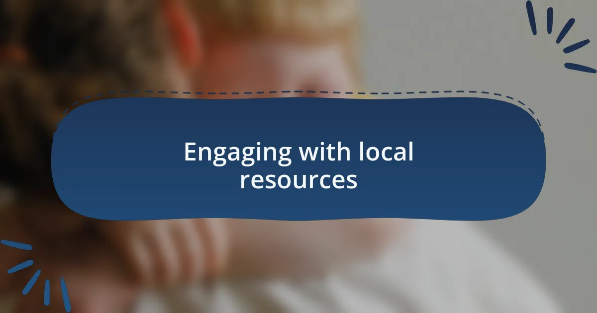 Engaging with local resources