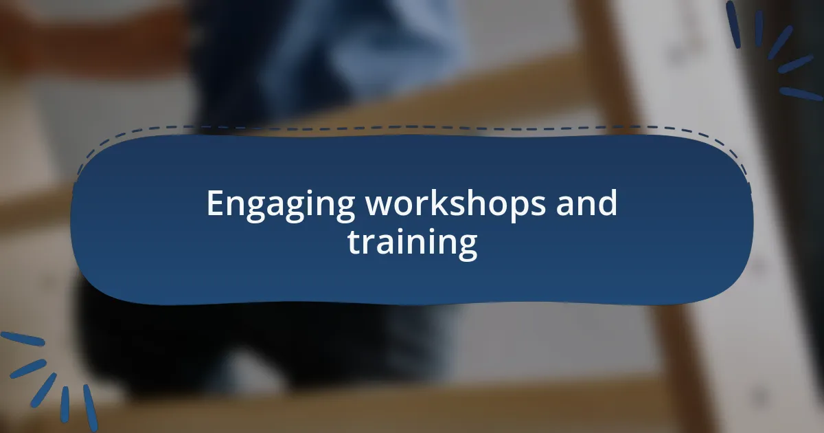 Engaging workshops and training