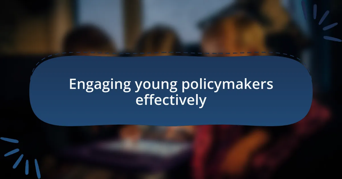 Engaging young policymakers effectively