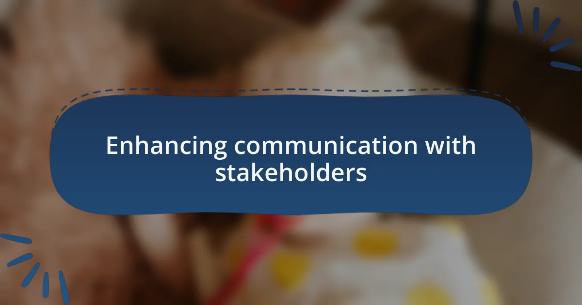 Enhancing communication with stakeholders