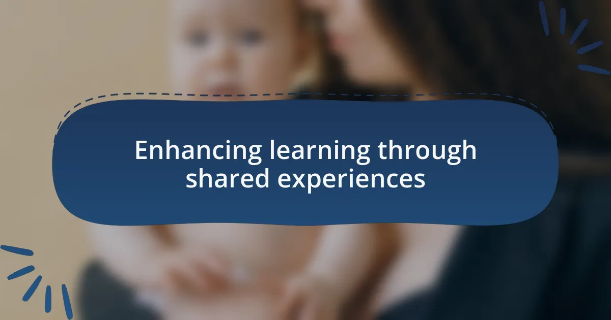 Enhancing learning through shared experiences
