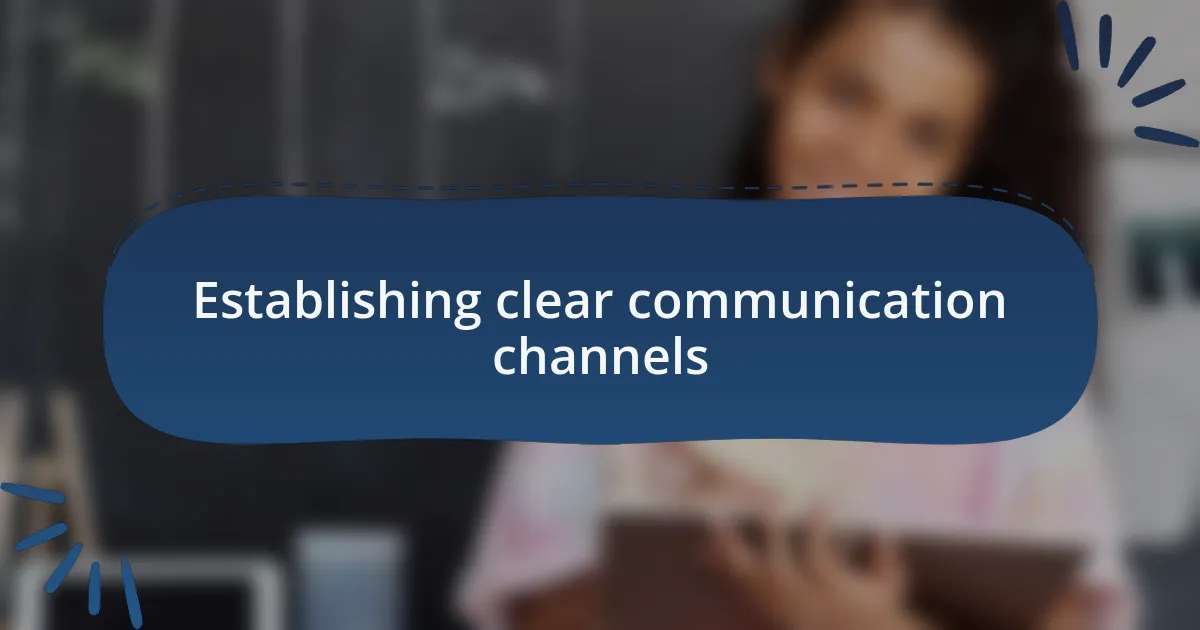 Establishing clear communication channels