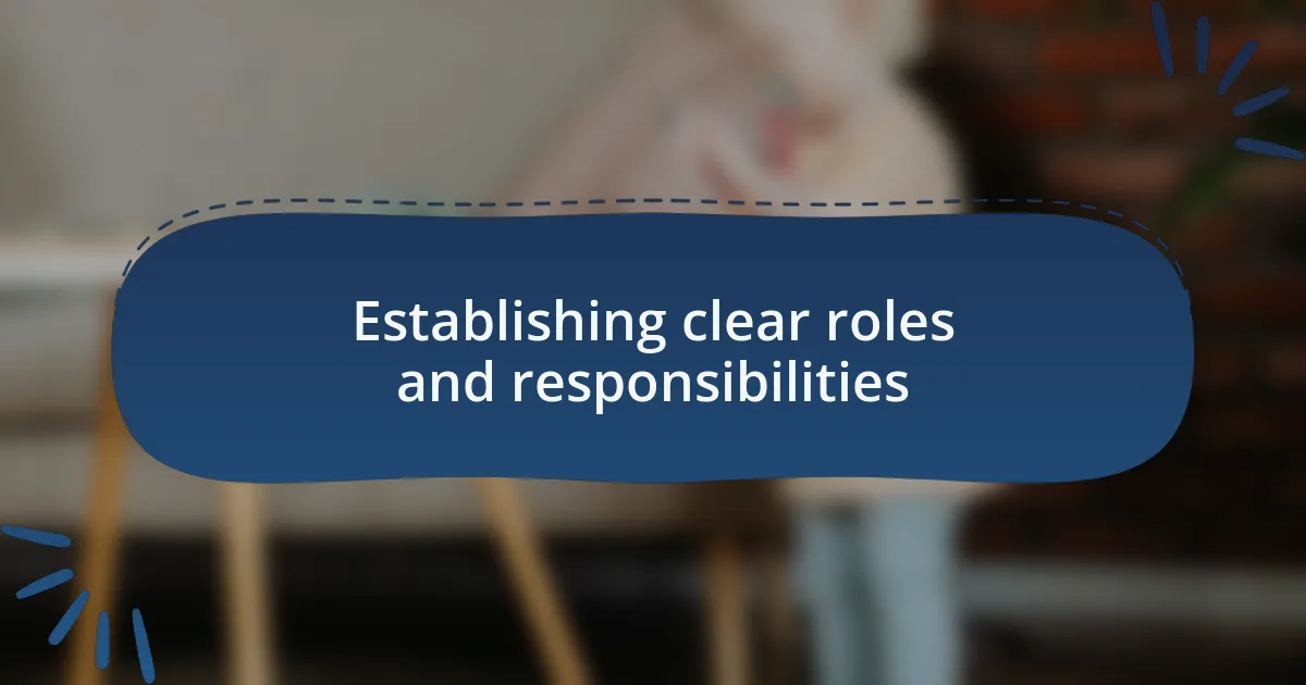 Establishing clear roles and responsibilities
