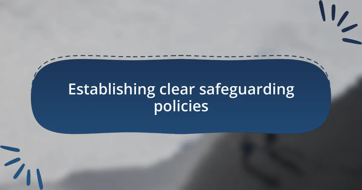 Establishing clear safeguarding policies