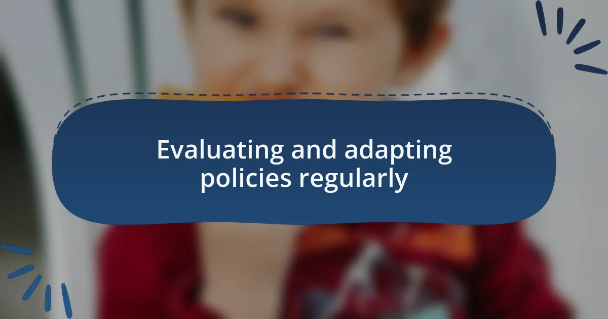 Evaluating and adapting policies regularly