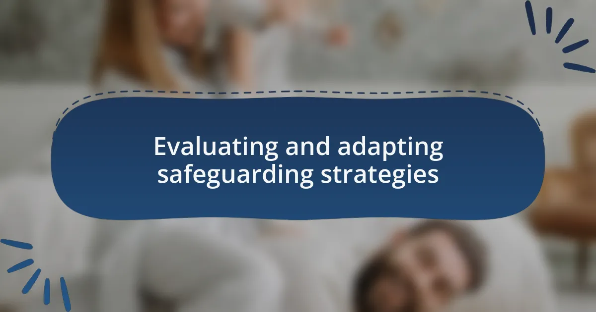 Evaluating and adapting safeguarding strategies