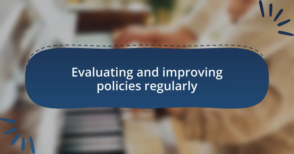 Evaluating and improving policies regularly