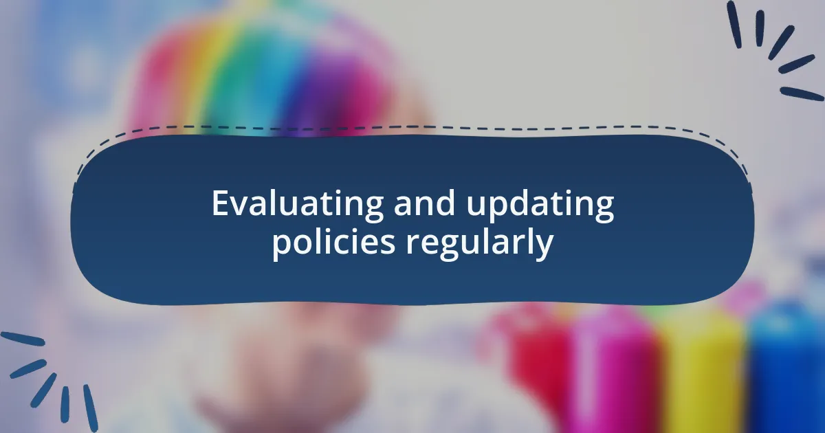 Evaluating and updating policies regularly