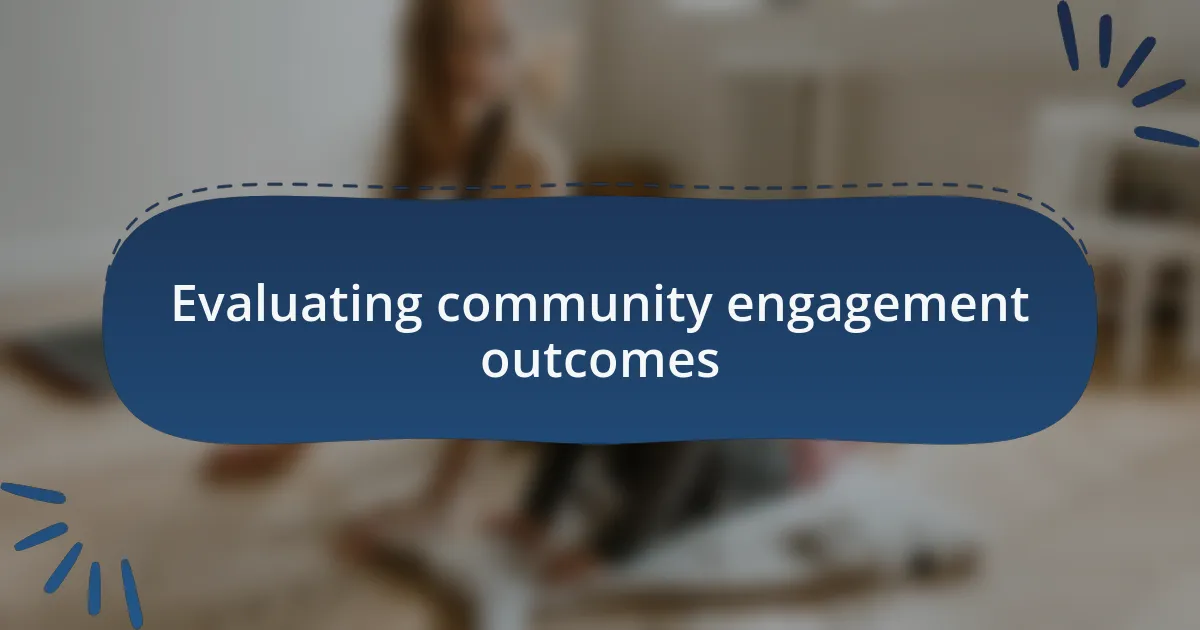 Evaluating community engagement outcomes