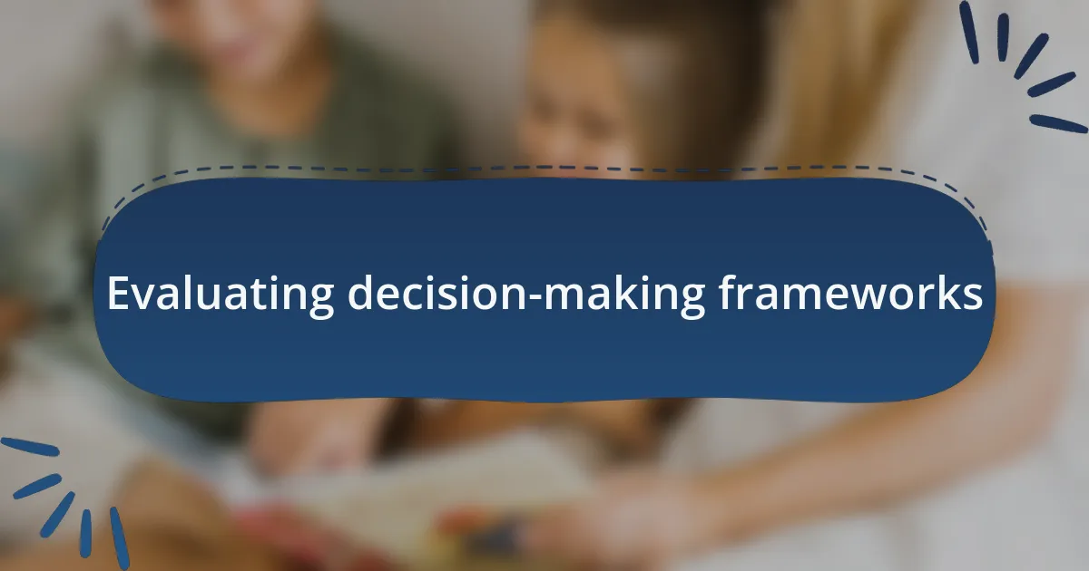 Evaluating decision-making frameworks