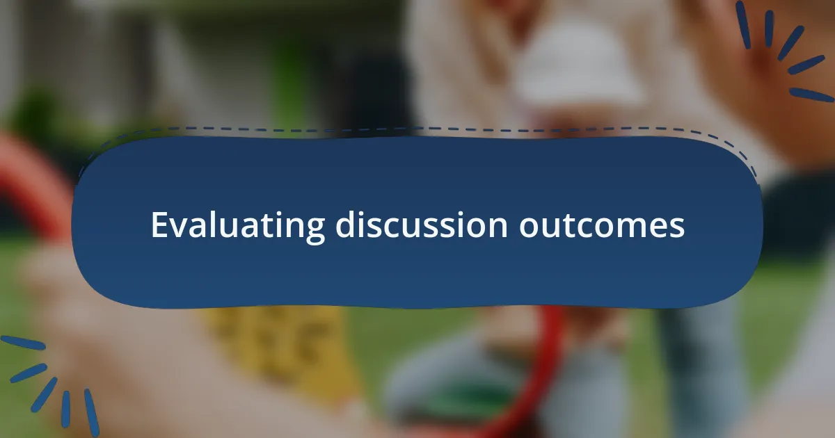 Evaluating discussion outcomes