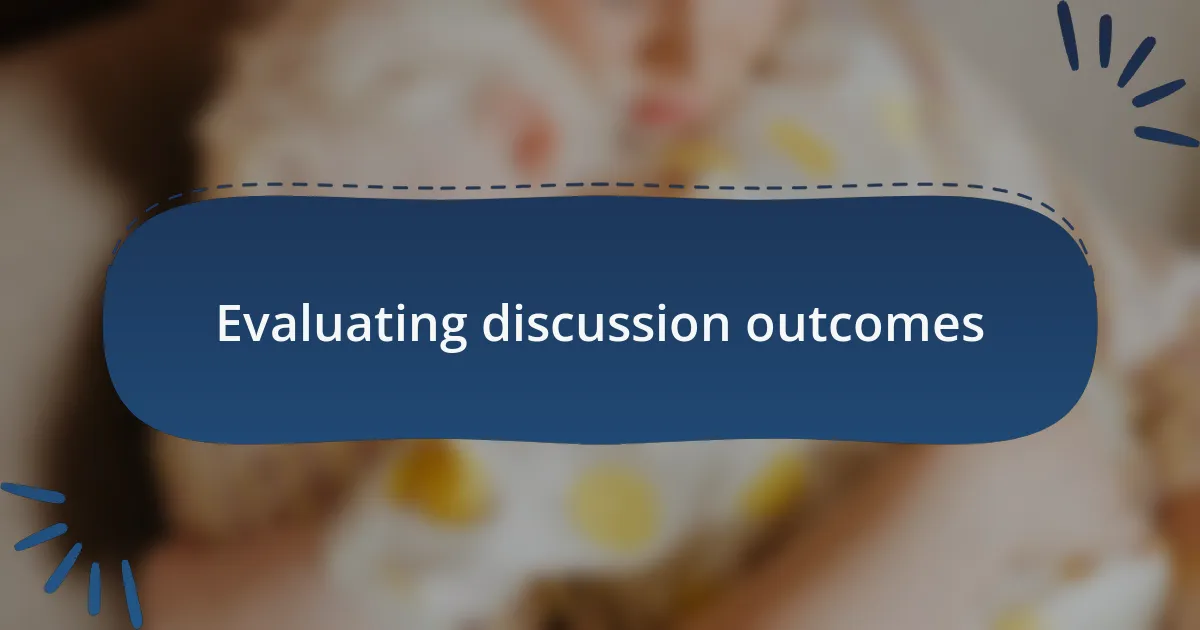 Evaluating discussion outcomes