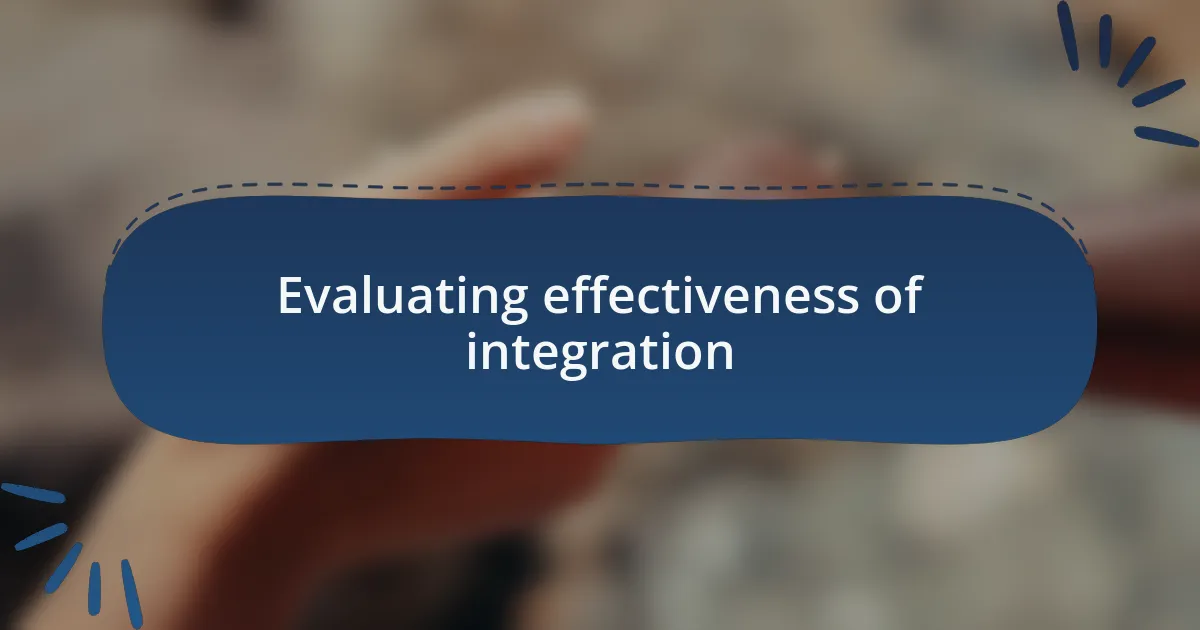 Evaluating effectiveness of integration