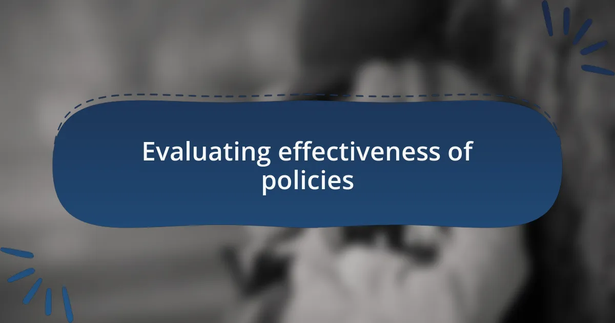 Evaluating effectiveness of policies