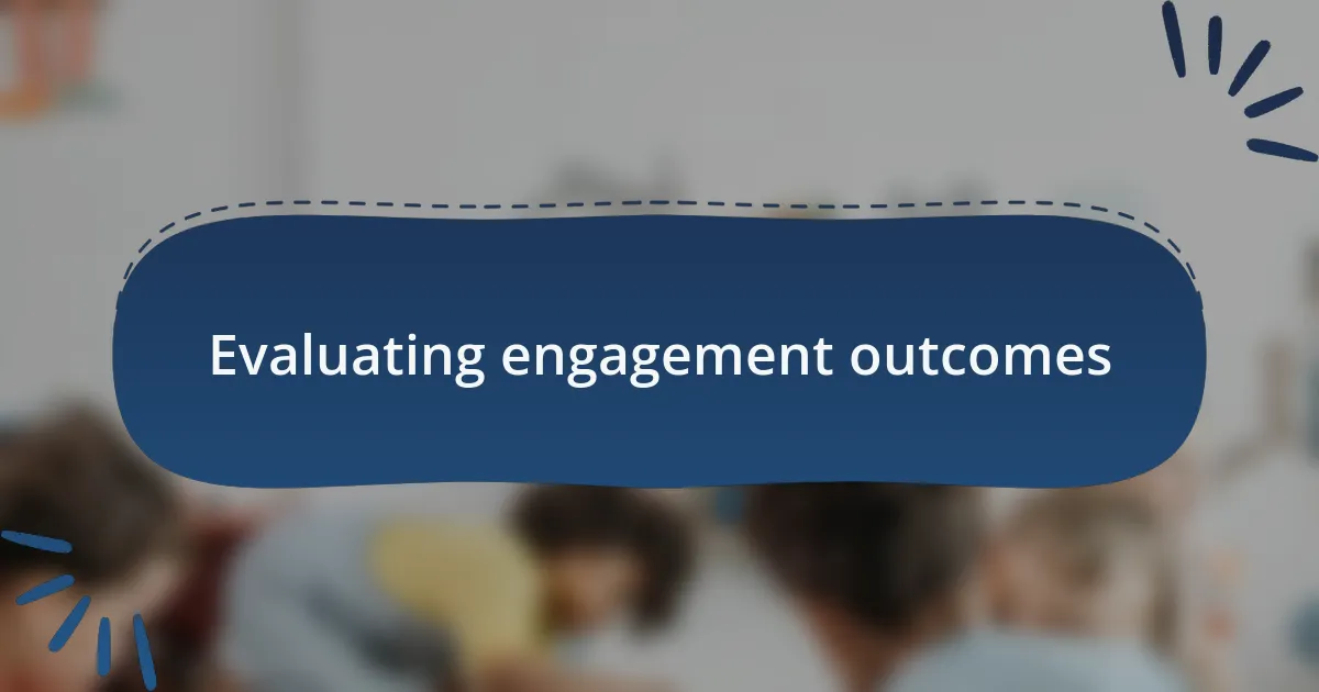 Evaluating engagement outcomes