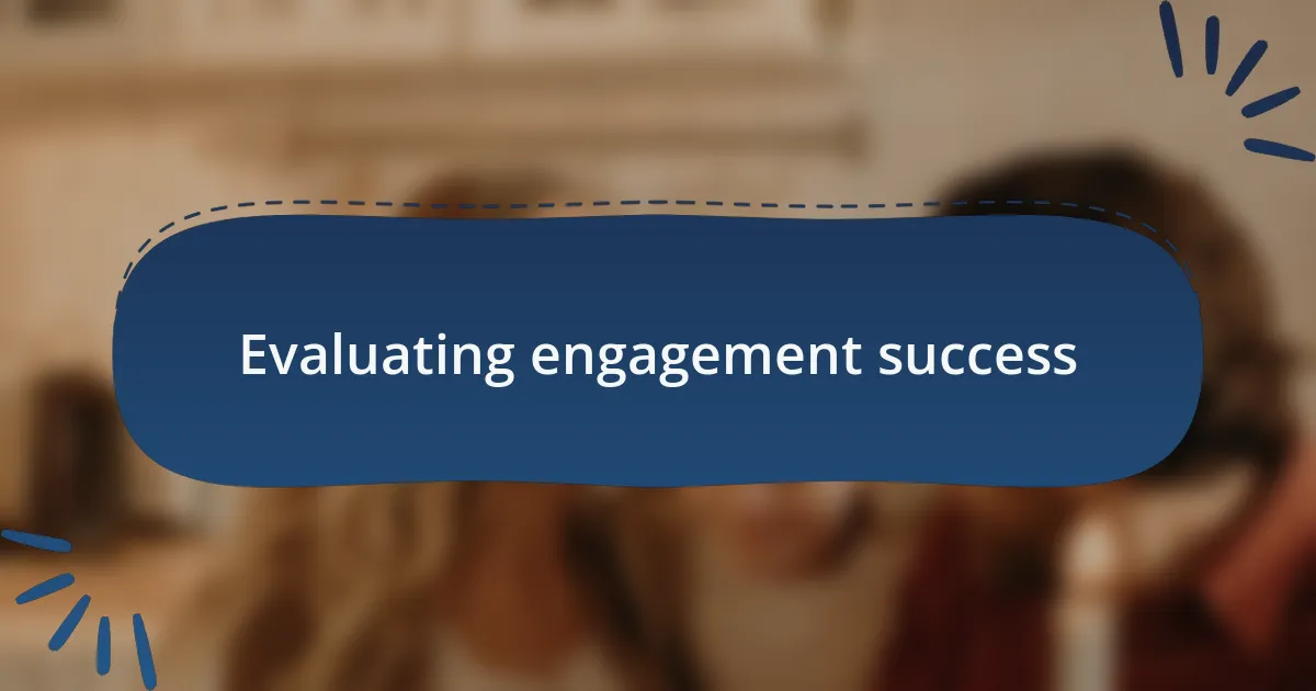 Evaluating engagement success