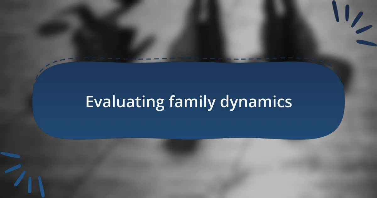 Evaluating family dynamics