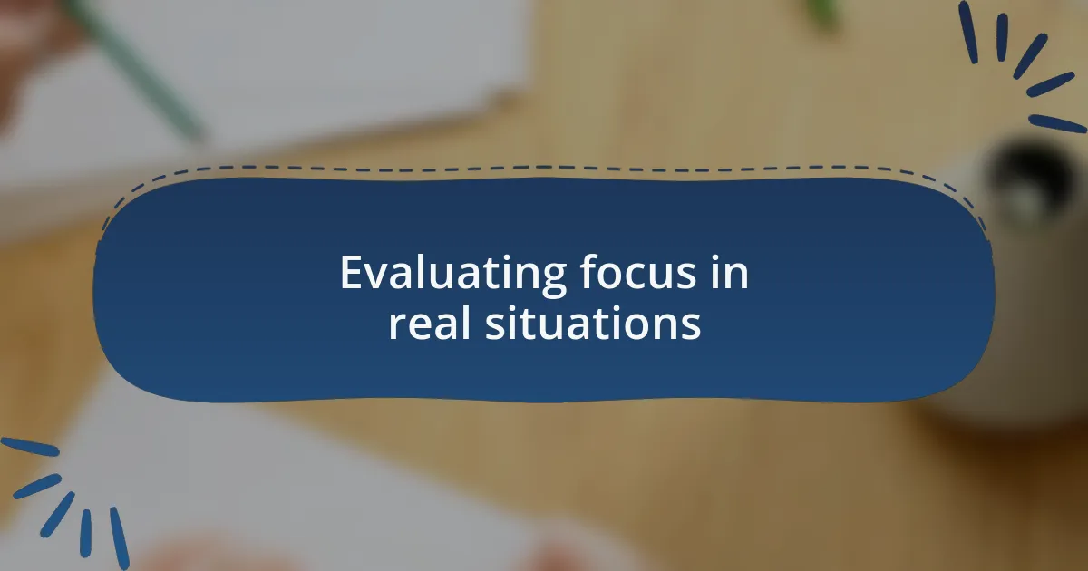 Evaluating focus in real situations