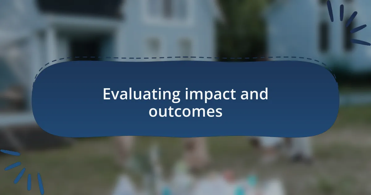 Evaluating impact and outcomes