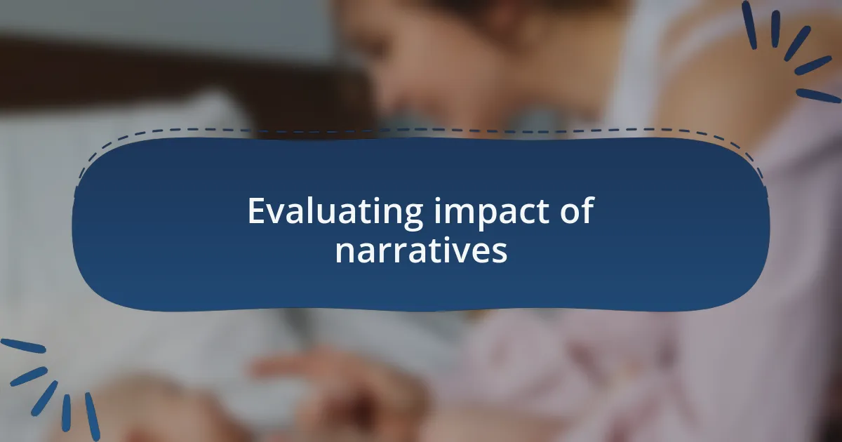 Evaluating impact of narratives