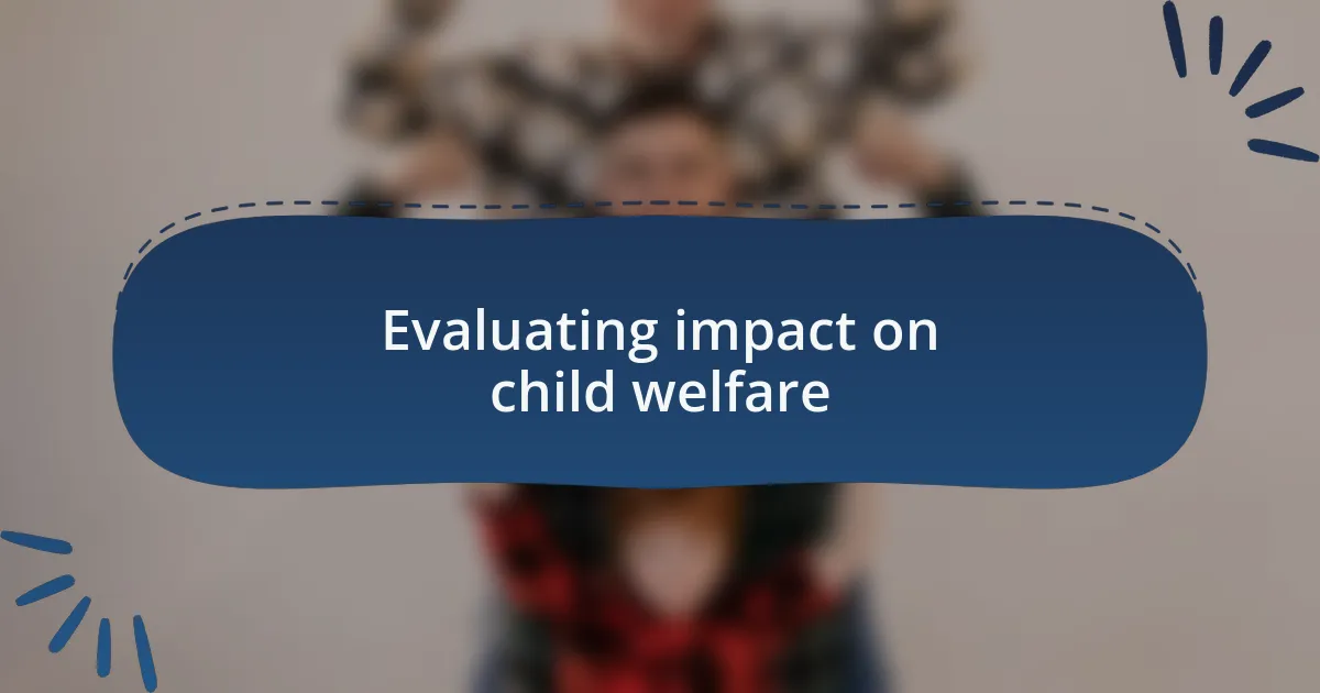 Evaluating impact on child welfare