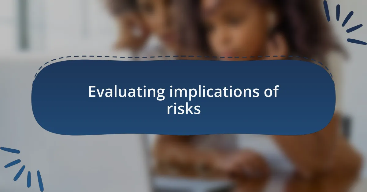 Evaluating implications of risks