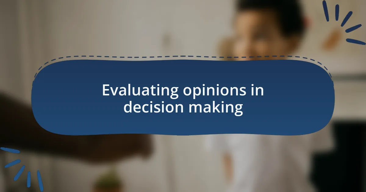 Evaluating opinions in decision making