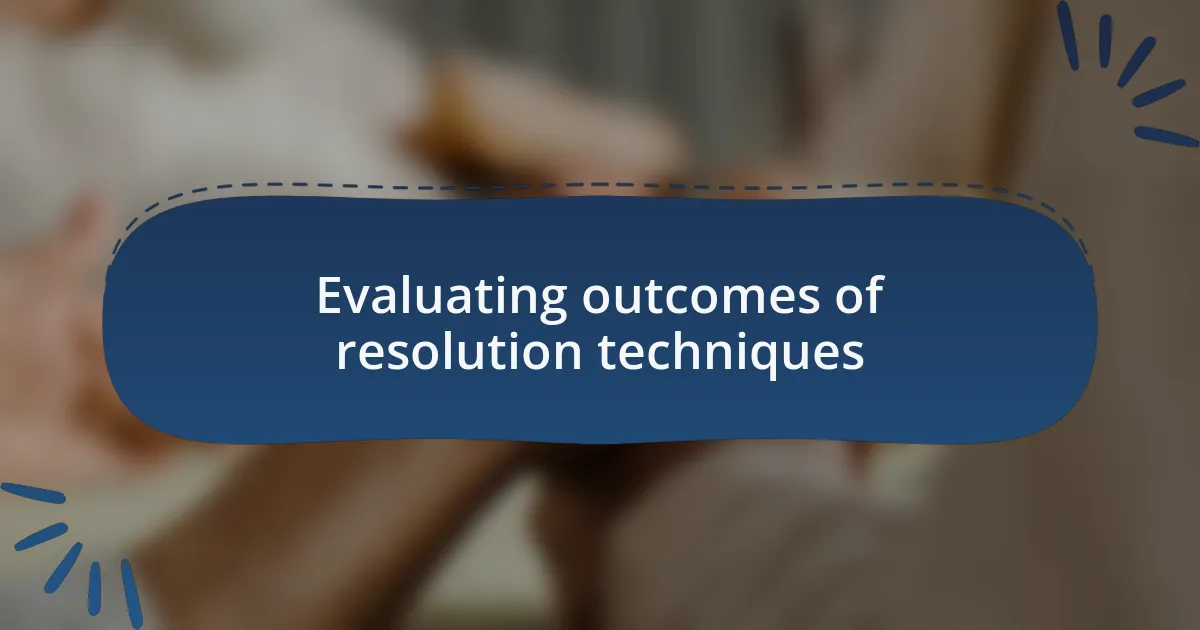 Evaluating outcomes of resolution techniques