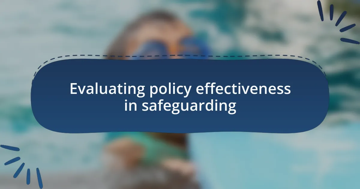 Evaluating policy effectiveness in safeguarding