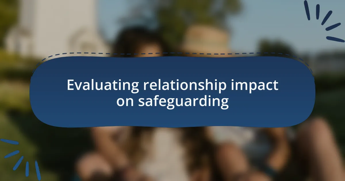 Evaluating relationship impact on safeguarding
