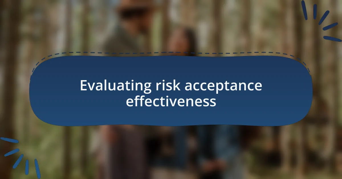 Evaluating risk acceptance effectiveness