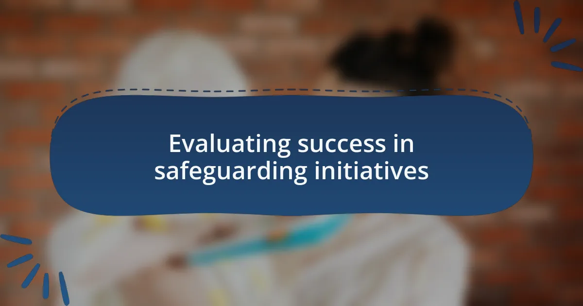 Evaluating success in safeguarding initiatives