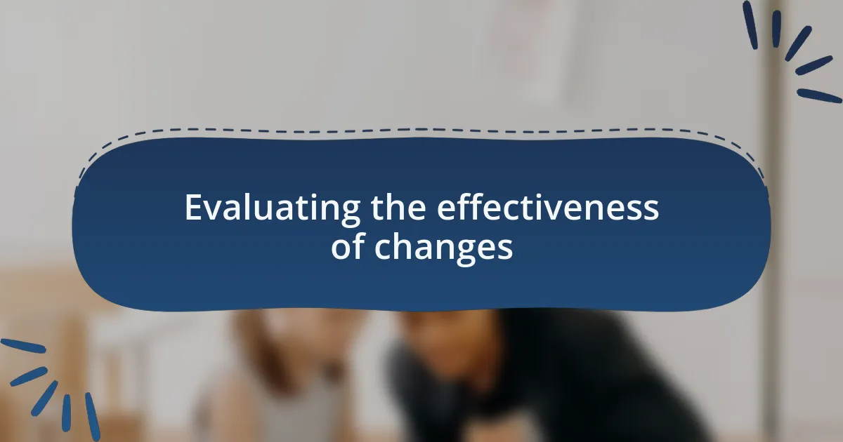 Evaluating the effectiveness of changes